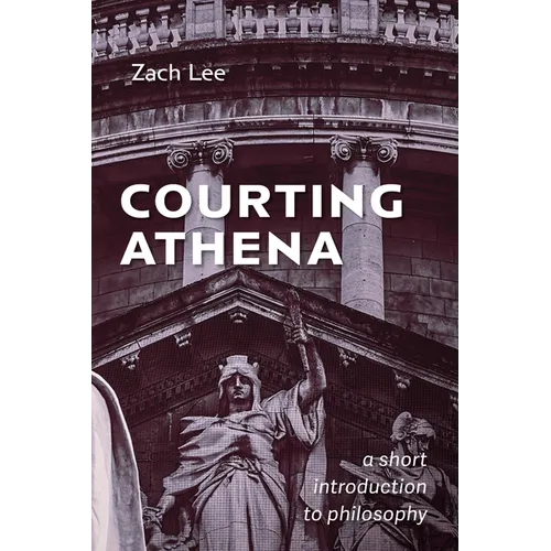 Courting Athena: A Short Introduction to Philosophy - Hardcover