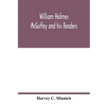 William Holmes McGuffey and his readers - Paperback