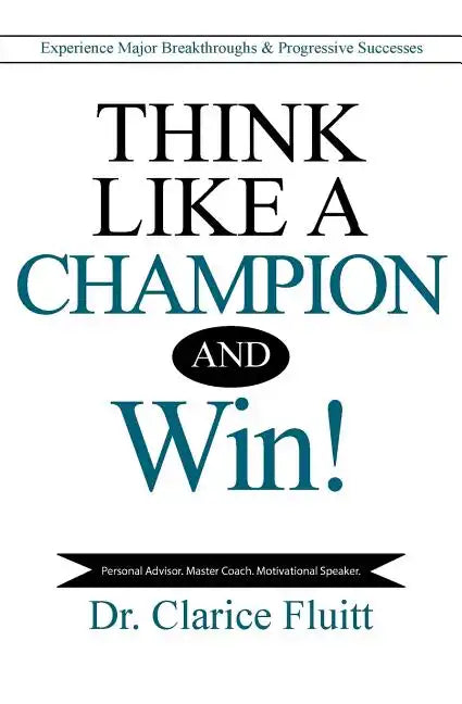Think Like a Champion and Win!: Experience Major Breakthroughs & Progressive Successes - Paperback