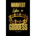 Manifest Like a GODDESS - Paperback