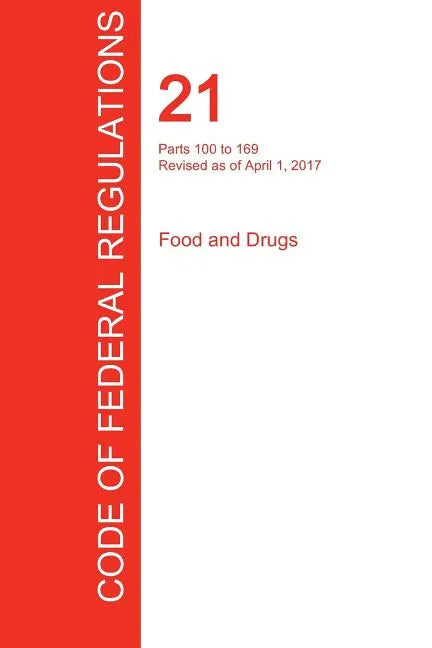 CFR 21, Parts 100 to 169, Food and Drugs, April 01, 2017 (Volume 2 of 9) - Paperback