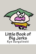 Little Book of Big Jerks: Fast, Fun Illustrated Guide for Dealing with Difficult People - Paperback