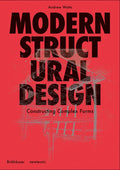 Modern Structural Design: Constructing Complex Forms - Hardcover
