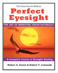 Perfect Eyesight: The Art of Improving Vision Naturally - Paperback