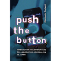 Push the Button: Interactive Television and Collaborative Journalism in Japan - Paperback