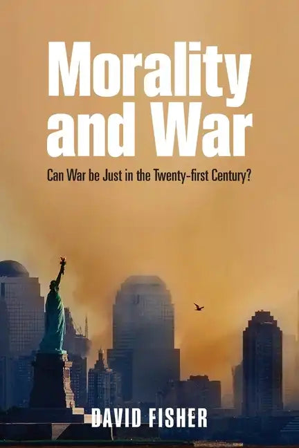 Morality and War: Can War Be Just in the Twenty-First Century? - Paperback