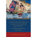 A Textual History of Christian-Muslim Relations Seventh-Fifteenth Centuries - Paperback