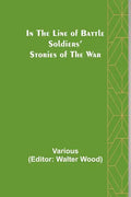 In the Line of Battle; Soldiers' Stories of the War - Paperback