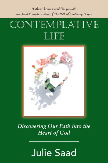Contemplative Life: Discovering Our Path into the Heart of God - Paperback
