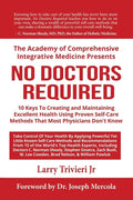 No Doctors Required: 10 Keys To Creating and Maintaining Excellent Health Using Proven Self-Care Methods That Most Physicians Don't Know - Paperback