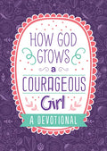 How God Grows a Courageous Girl: A Devotional - Paperback