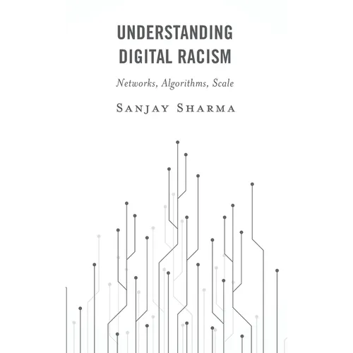 Understanding Digital Racism: Networks, Algorithms, Scale - Hardcover
