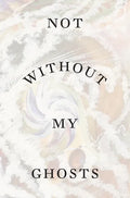 Not Without My Ghosts - Paperback
