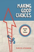 Making Good Choices: A Guide for Teens - Paperback
