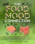 The Food-Mood Connection: A Holistic Approach to Understanding the Gut-Brain-Microbiome Relationship - Paperback