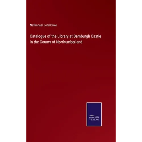 Catalogue of the Library at Bamburgh Castle in the County of Northumberland - Hardcover