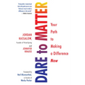 Dare to Matter: Your Path to Making a Difference Now - Paperback
