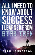All I Need To Know About Success I Learned From Star Trek - Paperback