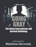 Going Gray: The Urban Concealment and Survival Anthology - Paperback