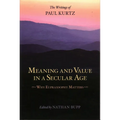 Meaning and Value in a Secular Age: Why Eupraxsophy Matters - The Writings of Paul Kurtz - Paperback