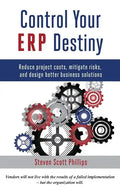 Control Your ERP Destiny: Reduce Project Costs, Mitigate Risks, and Design Better Business Solutions - Hardcover