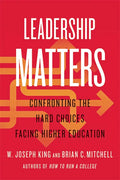 Leadership Matters: Confronting the Hard Choices Facing Higher Education - Hardcover