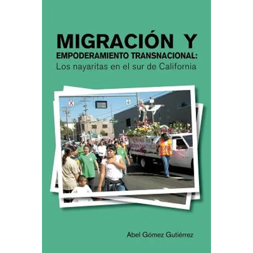 Migracion y Empoderamiento Transnacional: Los Nayaritas En El Sur de California - Paperback