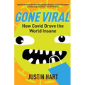 Gone Viral: How Covid Drove the World Insane - Hardcover