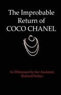 The Improbable Return of Coco Chanel: As Witnessed by Her Assistant, Richard Parker - Paperback