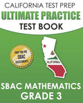 CALIFORNIA TEST PREP Ultimate Practice Test Book SBAC Mathematics Grade 3: Complete Preparation for the Smarter Balanced Tests - Paperback