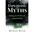 Exploiting the Myths: Profiting from Wall Street's misguided beliefs - Paperback