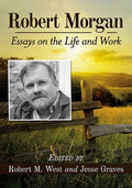 Robert Morgan: Essays on the Life and Work - Paperback