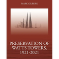 Preservation of Watts Towers, 1921-2021 - Paperback