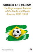 Soccer and Racism: The Beginnings of Futebol in São Paulo and Rio de Janeiro, 1895-1933 - Paperback