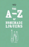 A-Z of Homemade Liqueurs - Paperback