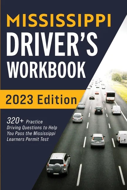 Mississippi Driver's Workbook: 320+ Practice Driving Questions to Help You Pass the Mississippi Learner's Permit Test - Paperback