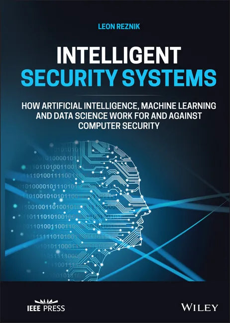 Intelligent Security Systems: How Artificial Intelligence, Machine Learning and Data Science Work for and Against Computer Security - Hardcover