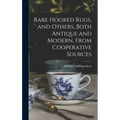 Rare Hooked Rugs, and Others, Both Antique and Modern, From Cooperative Sources - Hardcover