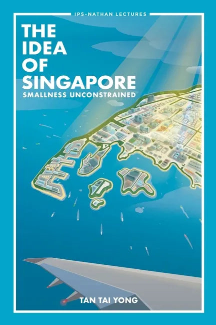 Idea of Singapore, The: Smallness Unconstrained - Paperback