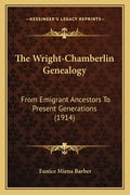 The Wright-Chamberlin Genealogy: From Emigrant Ancestors To Present Generations (1914) - Paperback