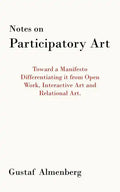 Notes on Participatory Art: Toward a Manifesto Differentiating It from Open Work, Interactive Art and Relational Art. - Paperback