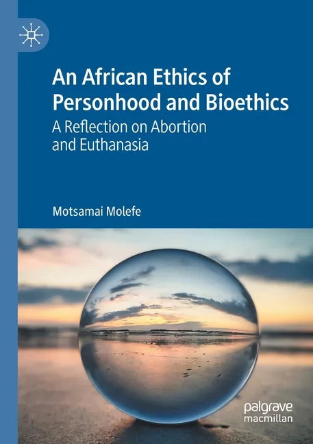 An African Ethics of Personhood and Bioethics: A Reflection on Abortion and Euthanasia - Paperback