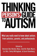 Thinking Person's Guide to Autism: Everything You Need to Know from Autistics, Parents, and Professionals - Paperback