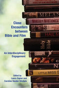 Close Encounters between Bible and Film: An Interdisciplinary Engagement - Paperback
