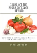 Shake Off the Sugar Cookbook, Revised: Low Carb & Low Glycemic Recipes for a Healthy Lifestyle - Paperback