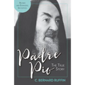 Padre Pio: The True Story, Revised and Expanded, 3rd Edition - Paperback
