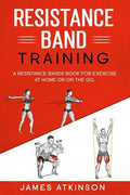 Resistance band Training: A Resistance Bands Book For Exercise At Home Or On The Go. - Paperback
