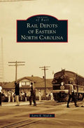 Rail Depots of Eastern North Carolina - Hardcover