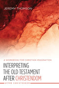 Interpreting the Old Testament After Christendom: A Workbook for Christian Imagination - Hardcover