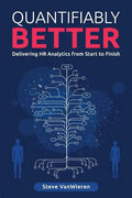 Quantifiably Better: Delivering Human Resource (HR) Analytics from Start to Finish - Paperback
